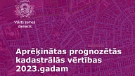 Aprēķinātas prognozētās kadastrālās vērtības 2023. gadam